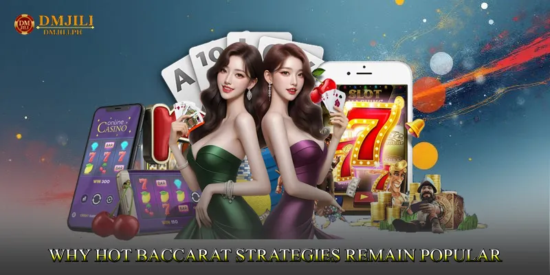 Why Hot Baccarat Strategies Remain Popular Among Players