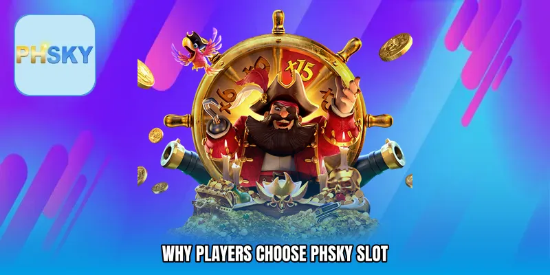 Why Players Choose PHSKY slot