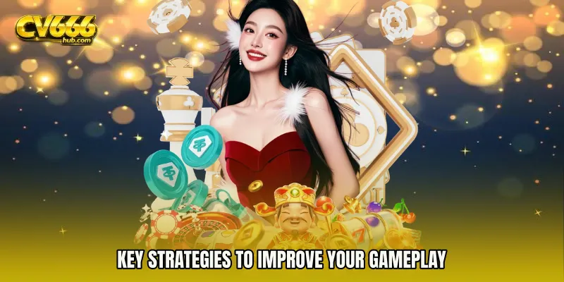 Key Strategies to Improve Your Gameplay