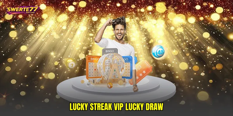 Lucky streak VIP lucky draw