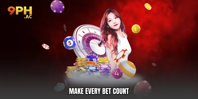 Make Every Bet Count