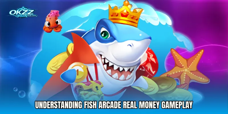 Understanding Fish Arcade Real Money Gameplay
