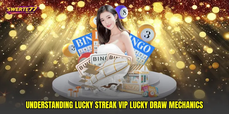 Understanding Lucky streak VIP lucky draw Mechanics