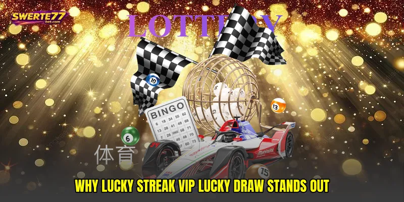 Why Lucky streak VIP lucky draw Stands Out