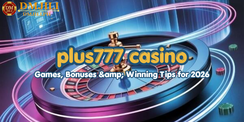 plus777 casino: Games, Bonuses & Winning Tips for 2026